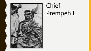 Chief
Prempeh I.
 