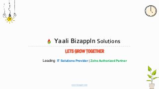 LETS GROW TOGETHER
www.bizappln.com
Leading IT Solutions Provider | Zoho Authorized Partner
Yaali Bizappln Solutions
 