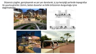 Düzensiz çizgiler, genişleyerek ve yer yer daralarak, iç içe kesiştiği yerlerde topografya
ile uyuma girerler. Zemin, beton duvarlar ve bitki örtüsünün durgunluğu içine
dağılmaktadır.
 