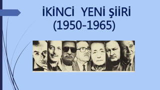 İKİNCİ YENİ ŞİİRİ
(1950-1965)
 