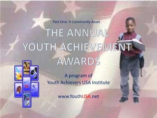 Part One: A Community Asset




Community Asset

       A program of
Youth Achievers USA Institute

     www.YouthUSA.net
 