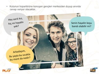 Senin hayalin koşu
bandı olabilir mi?
• Kutunun hoparlörüne konuşan gençleri merkezden duyup anında
cevap veriyor olacaklar.
 