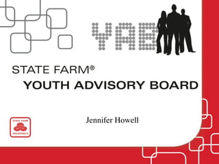 STATE FARM® YOUTH ADVISORY B
RM® YOUTH ADVISORY BOARD


           Jennifer Howell
 