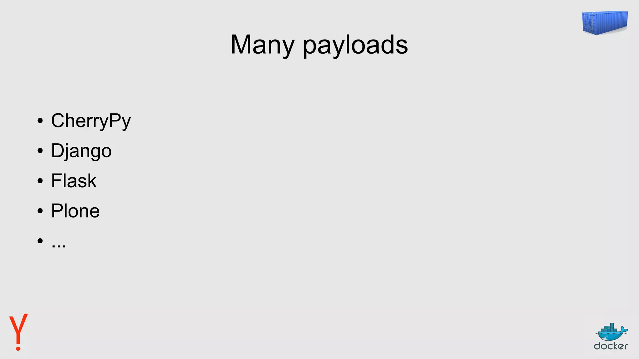 Many payloads
● CherryPy
● Django
● Flask
● Plone
● ...
 