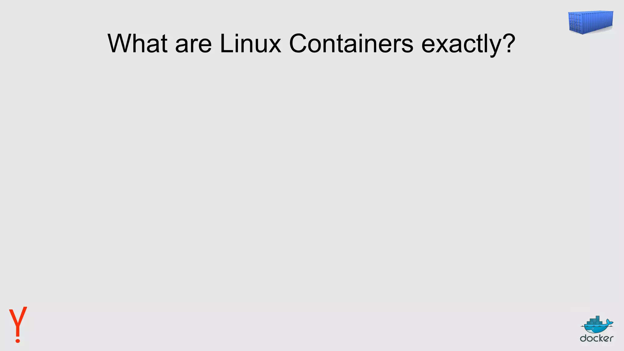 What are Linux Containers exactly?
 