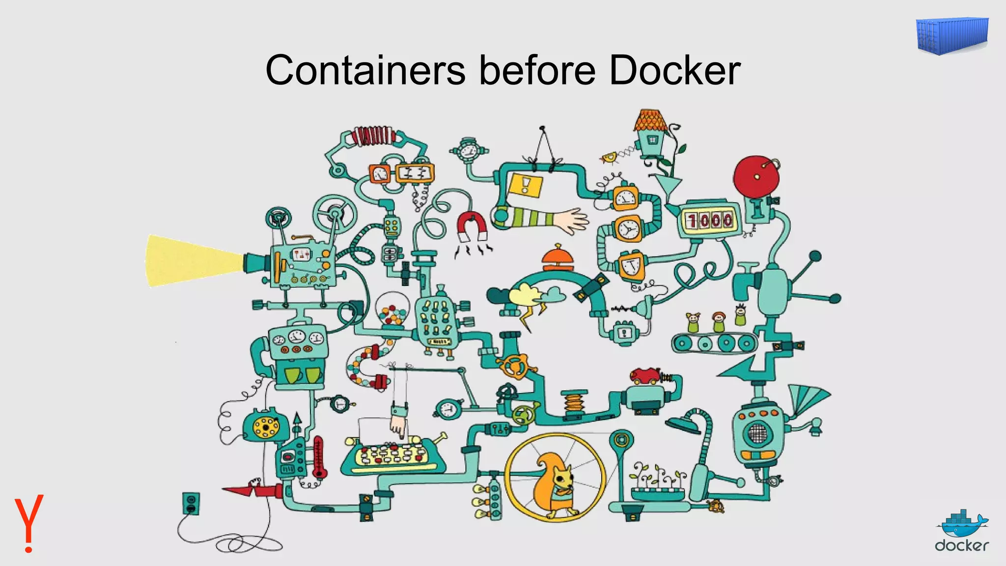 Containers before Docker
 
