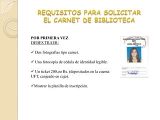 POR PRIMERA VEZ
DEBES TRAER:

 Dos fotografías tipo carnet.

 Una fotocopia de cédula de identidad legible.

 Un ticket 200,oo Bs. (depositados en la cuenta
UFT, canjeado en caja).

Mostrar la planilla de inscripción.
 