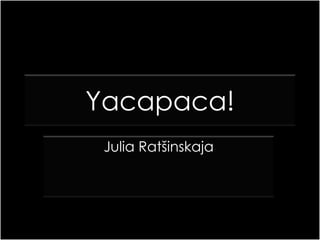 Yacapaca! Julia Ratšinskaja 