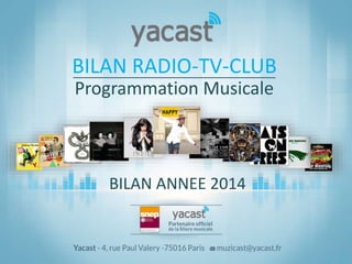 BILAN ANNEE 2014
Programmation Musicale
BILAN RADIO-TV-CLUB
 