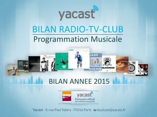 BILAN ANNEE 2015
Programmation Musicale
BILAN RADIO-TV-CLUB
 