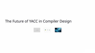 YACC-Yet-Another-Compiler-Compiler( Compiler Design) | PPTX