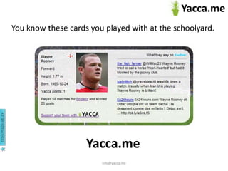 info@yacca.me Youknowthesecardsyouplayedwithattheschoolyard. Yacca.me 