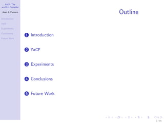 YaCF: The
accULL Compiler

Juan J. Fumero
                                   Outline
Introduction

YaCF

Experiments

Conclusions
                  1 Introduction
Future Work




                  2 YaCF


                  3 Experiments


                  4 Conclusions


                  5 Future Work




                                             2 / 85
 