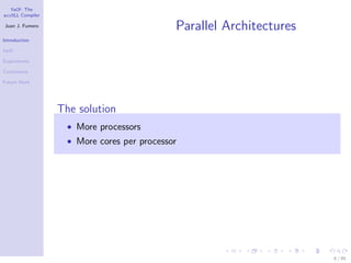 YaCF: The
accULL Compiler

Juan J. Fumero
                                             Parallel Architectures
Introduction

YaCF

Experiments

Conclusions

Future Work




                  The solution
                    • More processors
                    • More cores per processor




                                                                      6 / 85
 
