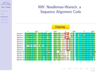 YaCF: The
accULL Compiler

Juan J. Fumero
                  NW: Needleman-Wunsch, a
Introduction

YaCF
                   Sequence Alignment Code
Experiments

Conclusions

Future Work




                                             72 / 85
 