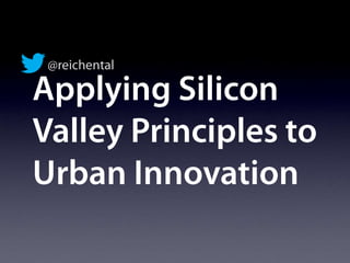 Applying Silicon Valley Principles to Urban Innovation