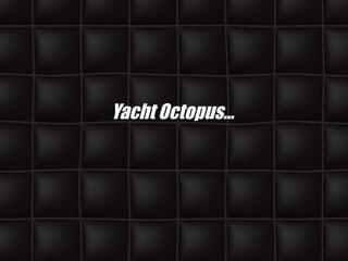 Yacht Octopus… 