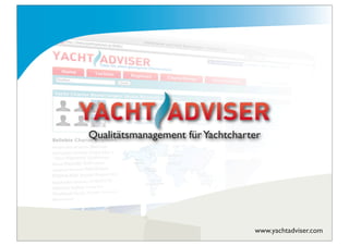 Qualitätsmanagement für Yachtcharter




                                  www.yachtadviser.com
 