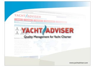 Quality Management for Yacht Charter




                                  www.yachtadviser.com
 