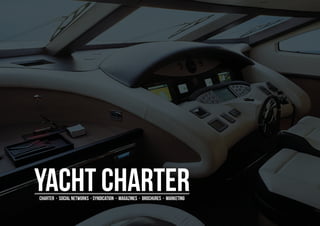 Yacht charter
charter - social networks - syndication - magazines - brochures - marketing
 