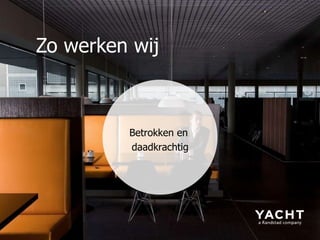 Zo werken wij Betrokken en  daadkrachtig 