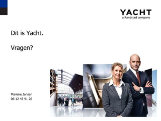 Dit is Yacht. Vragen? Marieke Jansen 06-12 45 91 26 