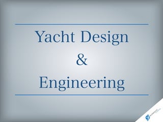 Yacht Design 
& 
Engineering 
 