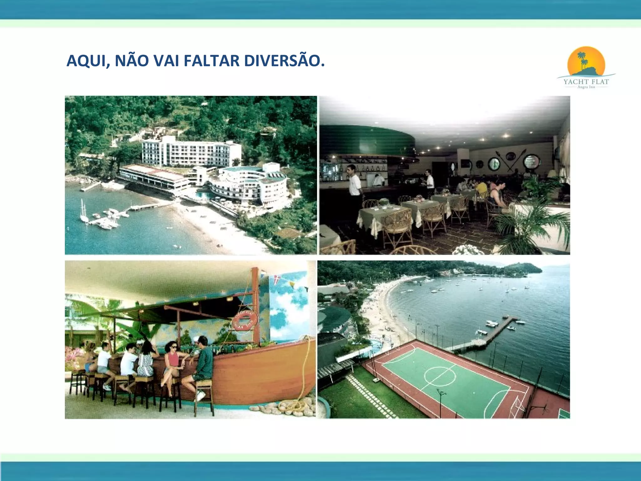 AQUI, NÃO VAI FALTAR DIVERSÃO. 