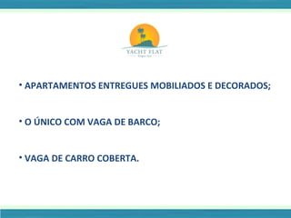 APARTAMENTOS ENTREGUES MOBILIADOS E DECORADOS; O ÚNICO COM VAGA DE BARCO;  VAGA DE CARRO COBERTA. 