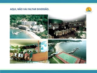 AQUI, NÃO VAI FALTAR DIVERSÃO. 