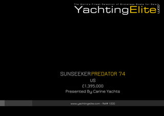 SUNSEEKERPREDATOR 74
US
£1,395,000
Presented By Carine Yachts
www.yachtingelite.com - Ref# 1000
 