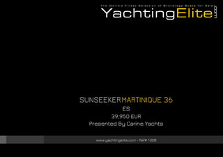 SUNSEEKER MARTINIQUE 36
ES
39,950 EUR
Presented By Carine Yachts
www.yachtingelite.com - Ref# 1008

 
