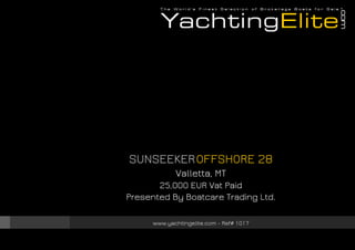 SUNSEEKEROFFSHORE 28
Valletta, MT
25,000 EUR Vat Paid
Presented By Boatcare Trading Ltd.
www.yachtingelite.com - Ref# 1017
 