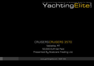 CRUISERS CRUISERS 3570
Valletta, MT
50,000 EUR Vat Paid
Presented By Boatcare Trading Ltd.
www.yachtingelite.com - Ref# 1026

 