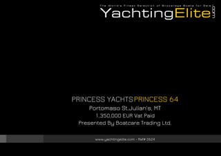 PRINCESS YACHTS PRINCESS 64
Portomaso St.Julian's, MT
1,350,000 EUR Vat Paid
Presented By Boatcare Trading Ltd.
www.yachtingelite.com - Ref# 2624

 