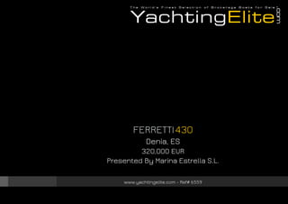 FERRETTI430
Denia, ES
320,000 EUR
Presented By Marina Estrella S.L.
www.yachtingelite.com - Ref# 6559
 