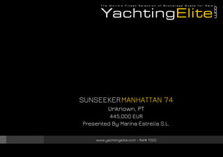 SUNSEEKERMANHATTAN 74
Unknown, PT
445,000 EUR
Presented By Marina Estrella S.L.
www.yachtingelite.com - Ref# 7020
 