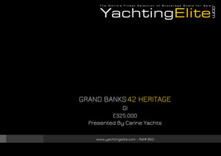 GRAND BANKS 42 HERITAGE
GI
£325,000
Presented By Carine Yachts
www.yachtingelite.com - Ref# 860

 