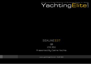 SEALINE S37
GB
£99,950
Presented By Carine Yachts
www.yachtingelite.com - Ref# 883

 