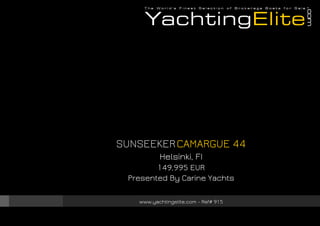 SUNSEEKERCAMARGUE 44
Helsinki, FI
149,995 EUR
Presented By Carine Yachts
www.yachtingelite.com - Ref# 915
 