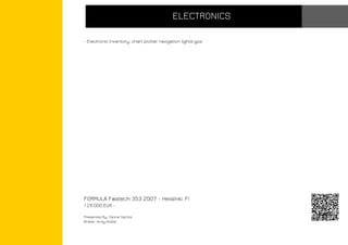 ELECTRONICS
- Electronic inventory: chart plotter navigation lights gps

FORMULA Fastech 353 2007 - Helsinki, FI
129,000 EUR Presented By: Carine Yachts
Broker: Andy Noble,

 