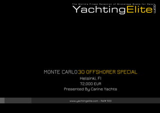 MONTE CARLO30 OFFSHORER SPECIAL
Helsinki, FI
72,000 EUR
Presented By Carine Yachts
www.yachtingelite.com - Ref# 920
 