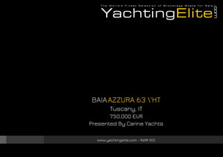 BAIAAZZURA 63 'HT
Tuscany, IT
750,000 EUR
Presented By Carine Yachts
www.yachtingelite.com - Ref# 922
 