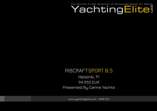 RIBCRAFT SPORT 8.5
Helsinki, FI
94,950 EUR
Presented By Carine Yachts
www.yachtingelite.com - Ref# 923

 