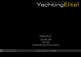 MAXUM 31
Cardiff, GB
£57,500
Presented By Carine Yachts
www.yachtingelite.com - Ref# 942

 