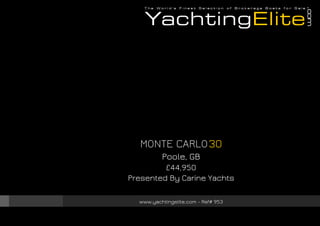 MONTE CARLO 30
Poole, GB
£44,950
Presented By Carine Yachts
www.yachtingelite.com - Ref# 953

 