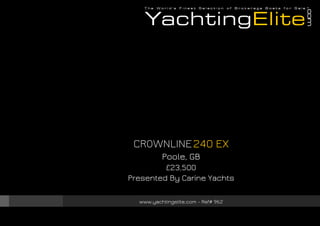 CROWNLINE 240 EX
Poole, GB
£23,500
Presented By Carine Yachts
www.yachtingelite.com - Ref# 962

 