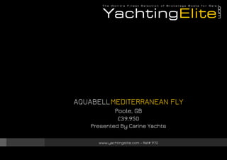 AQUABELLMEDITERRANEAN FLY
Poole, GB
£39,950
Presented By Carine Yachts
www.yachtingelite.com - Ref# 970
 