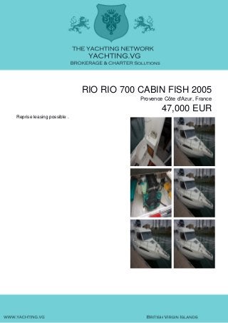 RIO RIO 700 CABIN FISH 2005
Provence Côte d'Azur, France
47,000 EUR
Reprise leasing possible .
 