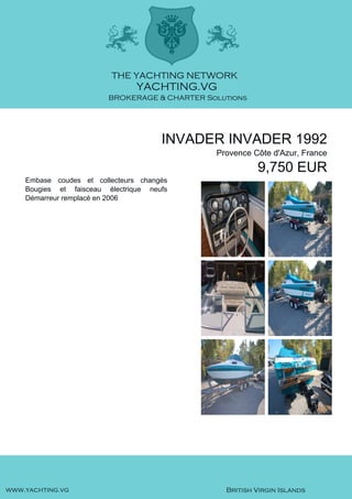 INVADER INVADER 1992
Provence Côte d'Azur, France
9,750 EUR
Embase coudes et collecteurs changés
Bougies et faisceau électrique neufs
Démarreur remplacé en 2006
 